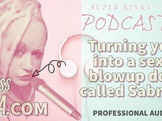 Kinky Podcast 19 Turning You Into A Sexy Blowup Doll Called free video